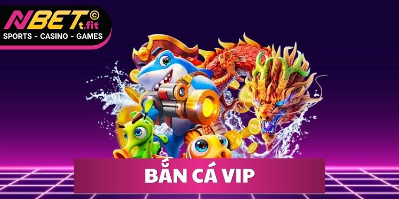 Bắn Cá Vip