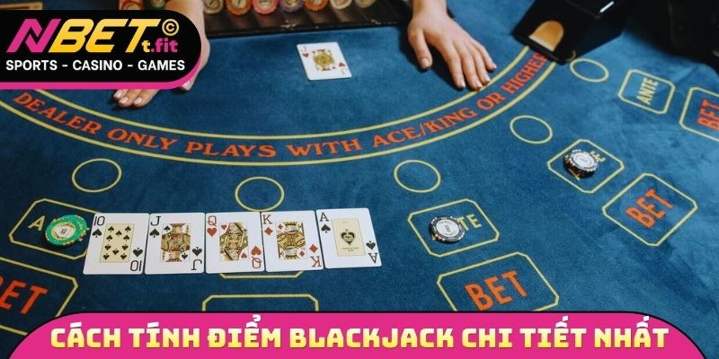 Cách tính điểm Blackjack chi tiết nhất cho những người mới