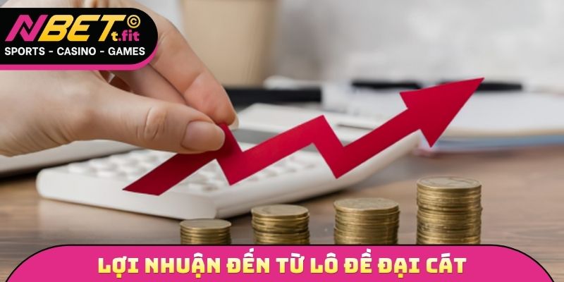 Lợi nhuận đến từ lô đề đại cát