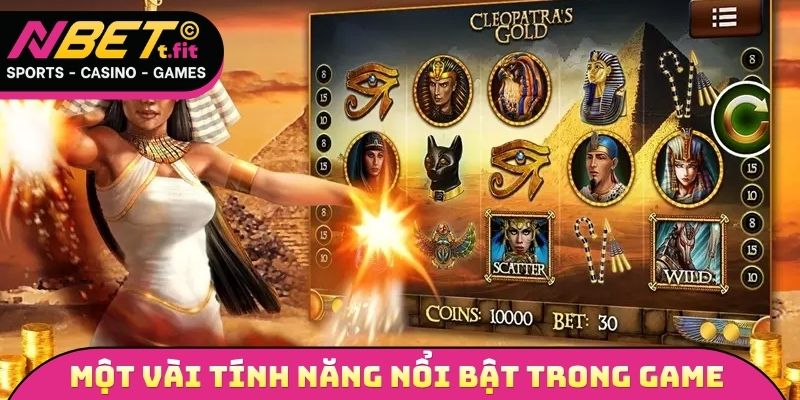 Một vài tính năng vô cùng nổi bật trong game bí mật Cleopatra