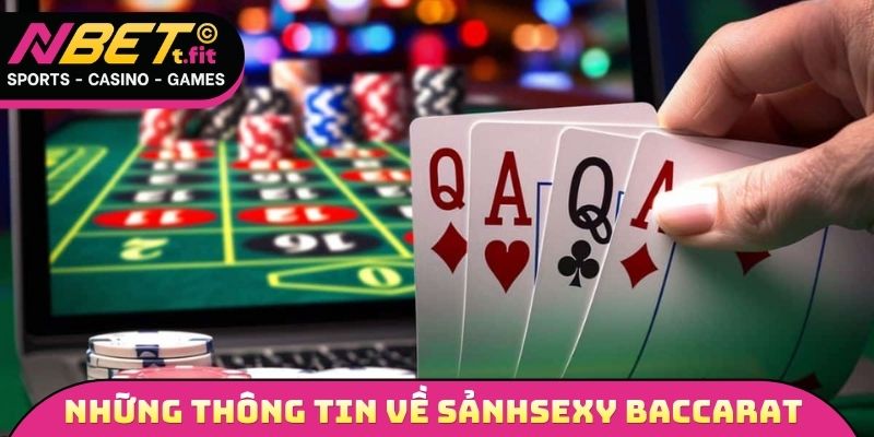 Những thông tin cần nắm được về sân chơi Sexy Baccarat