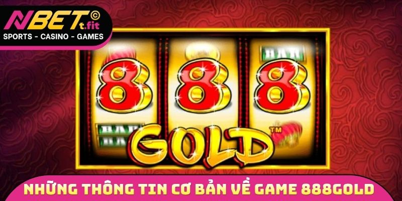 Những thông tin cơ bản cần nắm được về tựa game 888gold