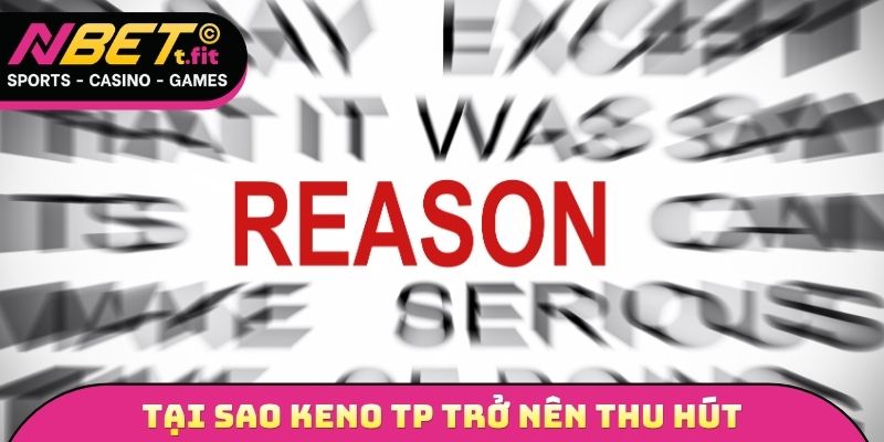 Tại sao Keno TP trở nên thu hút